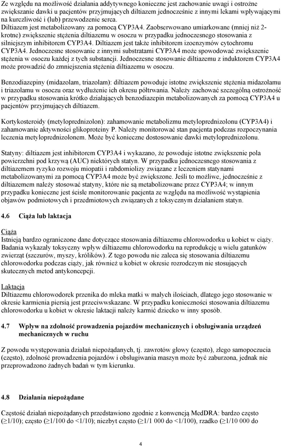 Zaobserwowano umiarkowane (mniej niż 2- krotne) zwiększenie stężenia diltiazemu w osoczu w przypadku jednoczesnego stosowania z silniejszym inhibitorem CYP3A4.