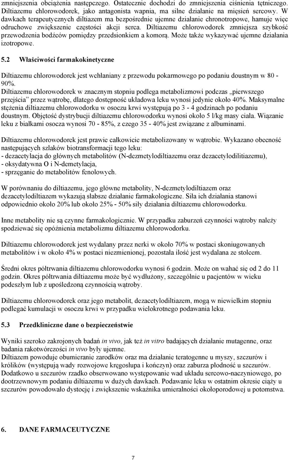 Diltiazemu chlorowodorek zmniejsza szybkość przewodzenia bodźców pomiędzy przedsionkiem a komorą. Może także wykazywać ujemne działania izotropowe. 5.