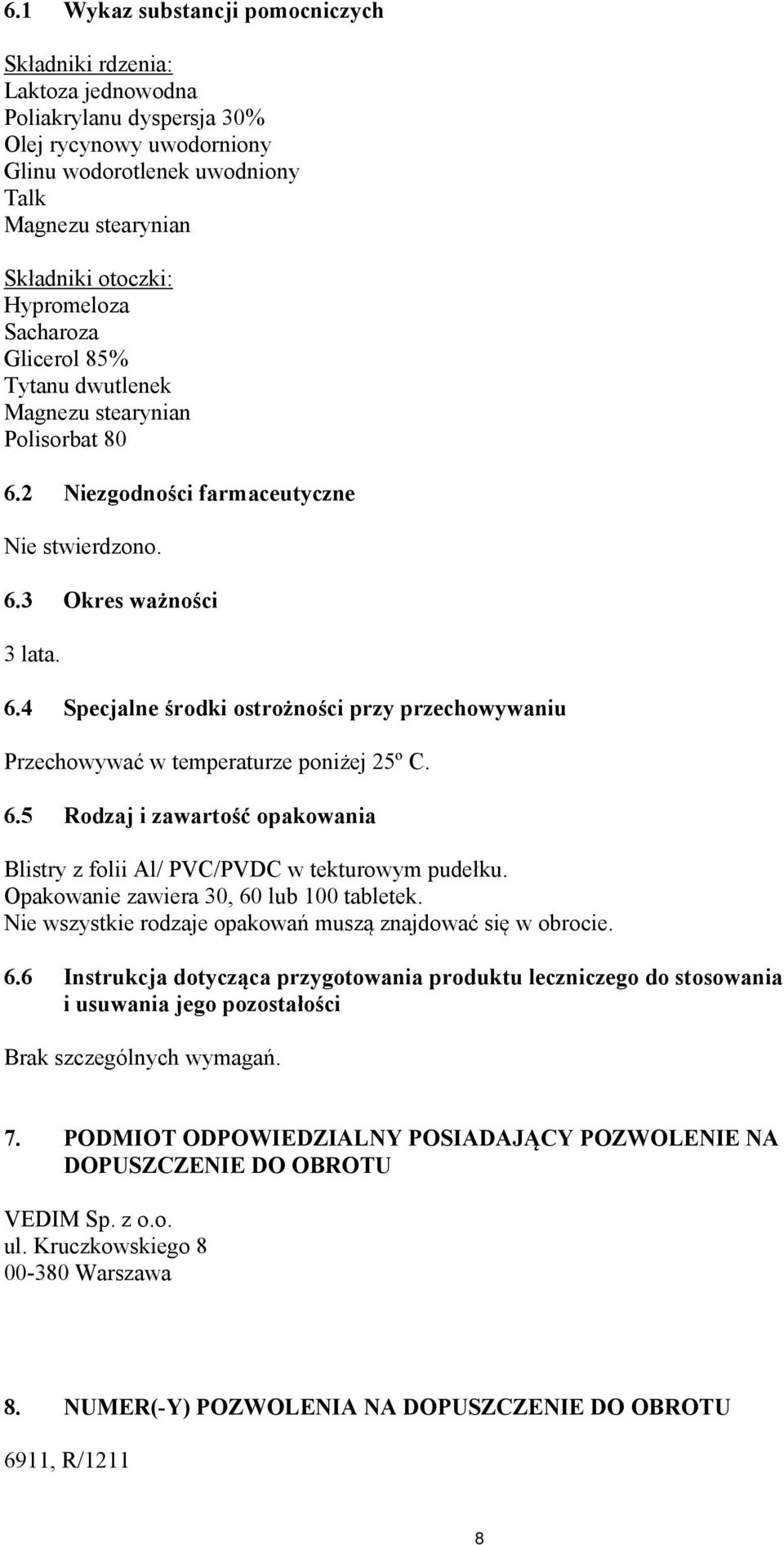6.5 Rodzaj i zawartość opakowania Blistry z folii Al/ PVC/PVDC w tekturowym pudełku. Opakowanie zawiera 30, 60