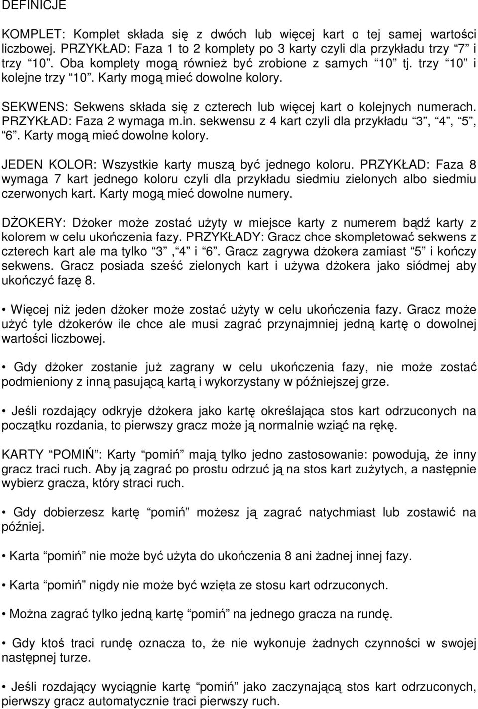 PRZYKŁAD: Faza 2 wymaga m.in. sekwensu z 4 kart czyli dla przykładu 3, 4, 5, 6. Karty mogą mieć dowolne kolory. JEDEN KOLOR: Wszystkie karty muszą być jednego koloru.