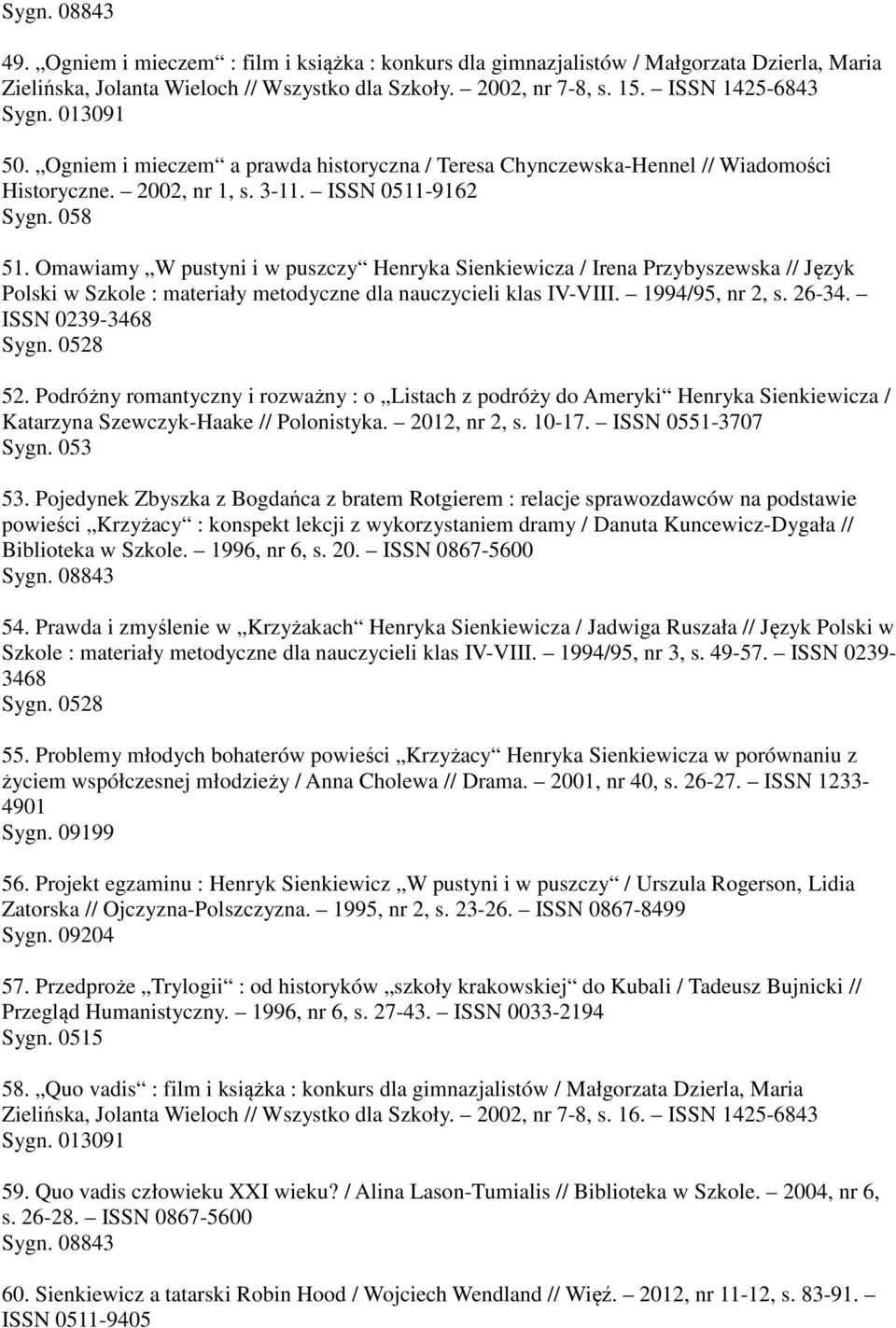 Omawiamy W pustyni i w puszczy Henryka Sienkiewicza / Irena Przybyszewska // Język Polski w Szkole : materiały metodyczne dla nauczycieli klas IV-VIII. 1994/95, nr 2, s. 26-34. ISSN 0239-3468 52.