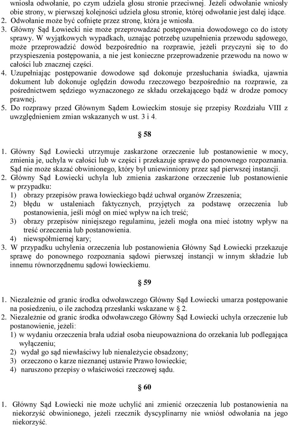 W wyjątkowych wypadkach, uznając potrzebę uzupełnienia przewodu sądowego, może przeprowadzić dowód bezpośrednio na rozprawie, jeżeli przyczyni się to do przyspieszenia postępowania, a nie jest