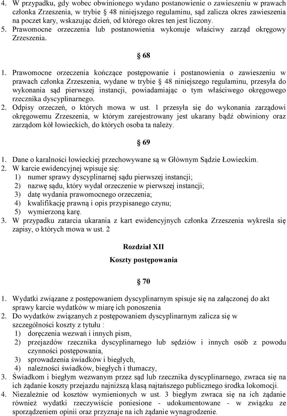 Prawomocne orzeczenia kończące postępowanie i postanowienia o zawieszeniu w prawach członka Zrzeszenia, wydane w trybie 48 niniejszego regulaminu, przesyła do wykonania sąd pierwszej instancji,