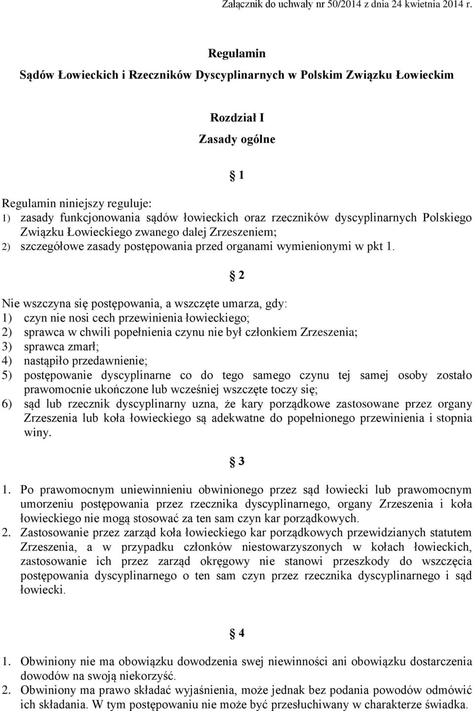 dyscyplinarnych Polskiego Związku Łowieckiego zwanego dalej Zrzeszeniem; 2) szczegółowe zasady postępowania przed organami wymienionymi w pkt 1.