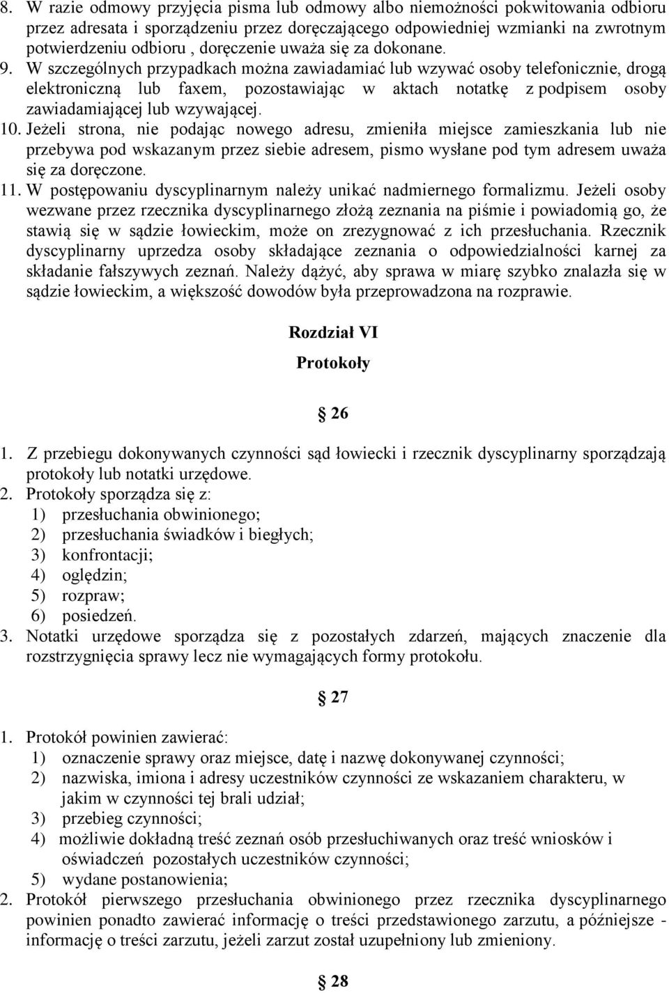 W szczególnych przypadkach można zawiadamiać lub wzywać osoby telefonicznie, drogą elektroniczną lub faxem, pozostawiając w aktach notatkę z podpisem osoby zawiadamiającej lub wzywającej. 10.