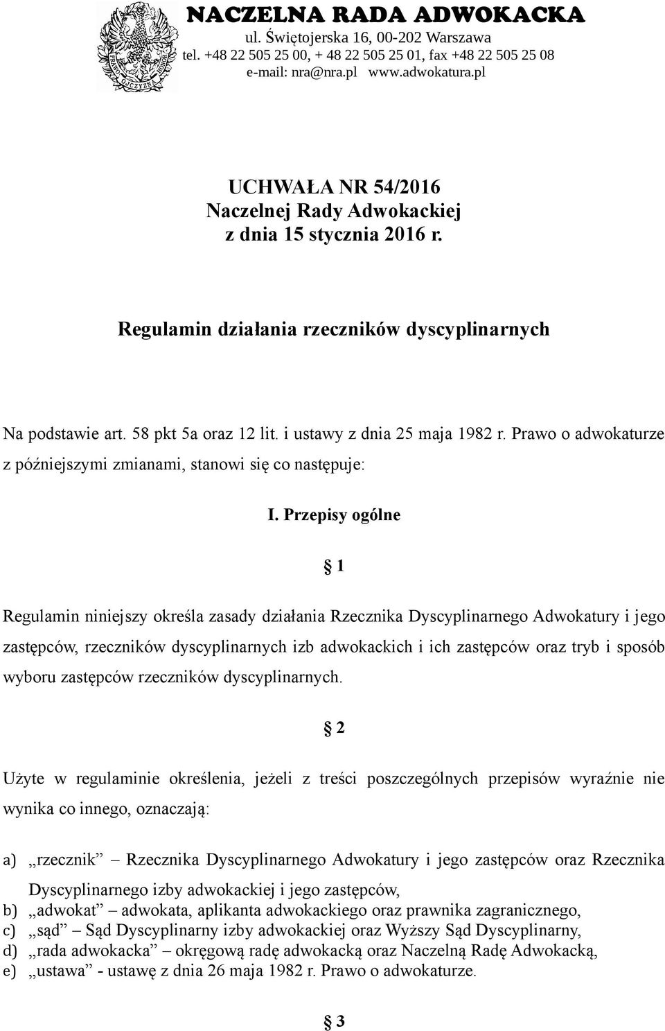 Prawo o adwokaturze z późniejszymi zmianami, stanowi się co następuje: I.