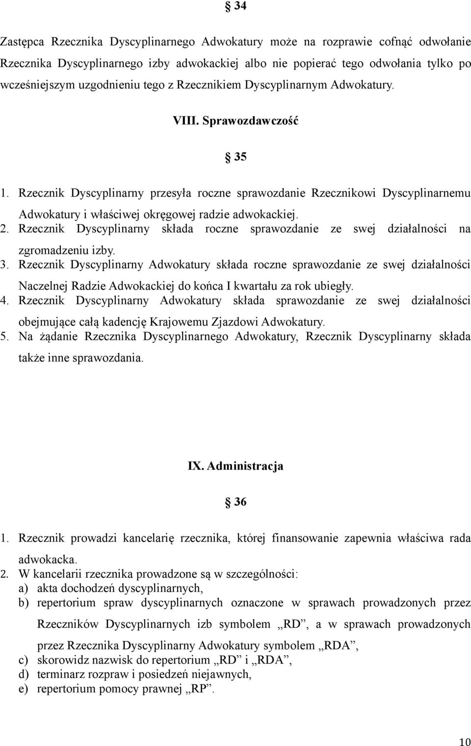Rzecznik Dyscyplinarny przesyła roczne sprawozdanie Rzecznikowi Dyscyplinarnemu Adwokatury i właściwej okręgowej radzie adwokackiej. 2.