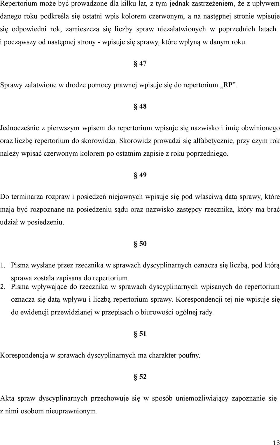 47 Sprawy załatwione w drodze pomocy prawnej wpisuje się do repertorium RP.
