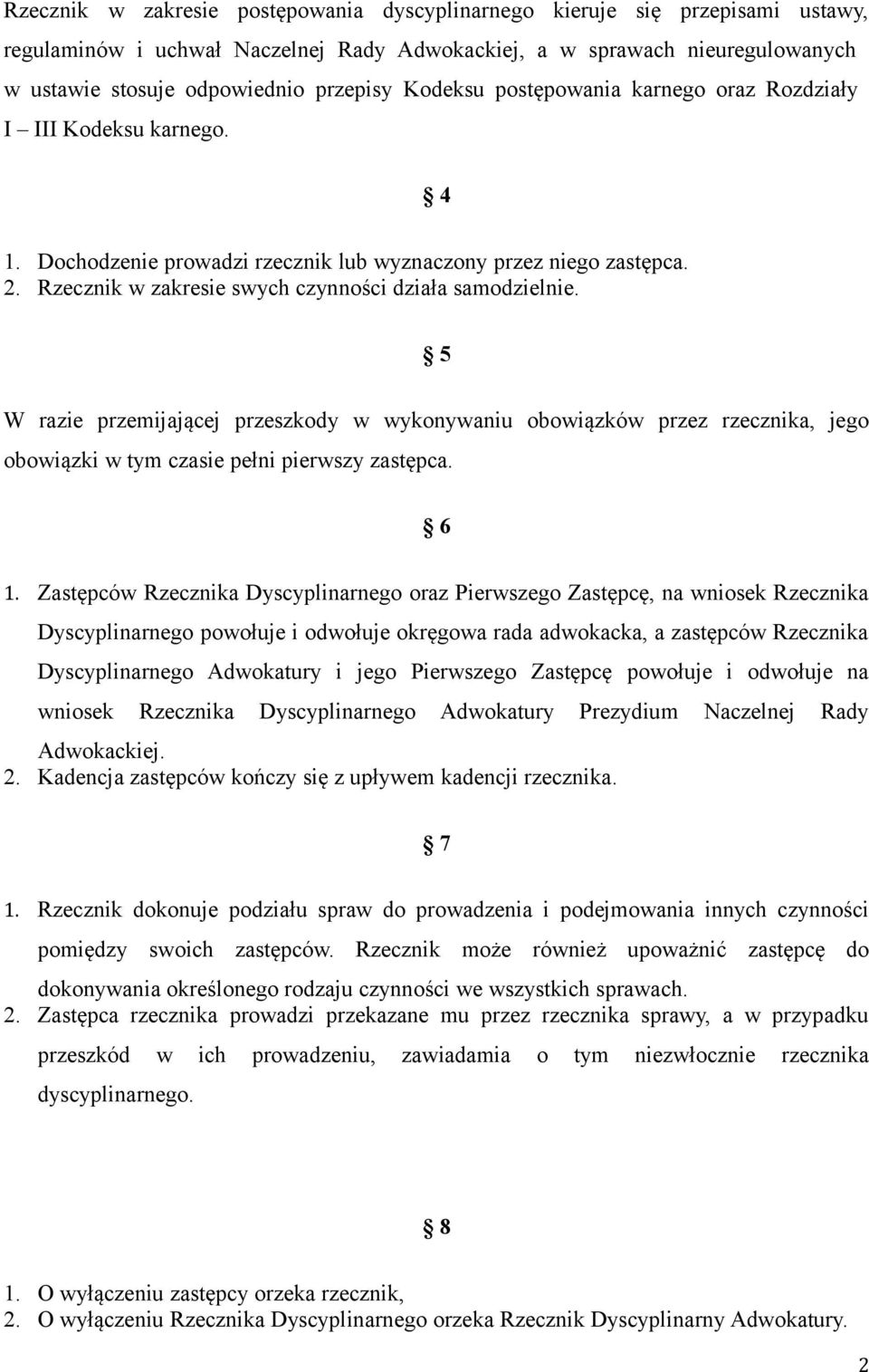 5 W razie przemijającej przeszkody w wykonywaniu obowiązków przez rzecznika, jego obowiązki w tym czasie pełni pierwszy zastępca. 6 1.
