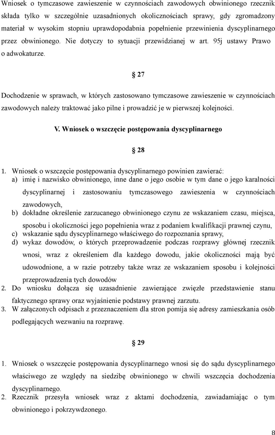 27 Dochodzenie w sprawach, w których zastosowano tymczasowe zawieszenie w czynnościach zawodowych należy traktować jako pilne i prowadzić je w pierwszej kolejności. V.