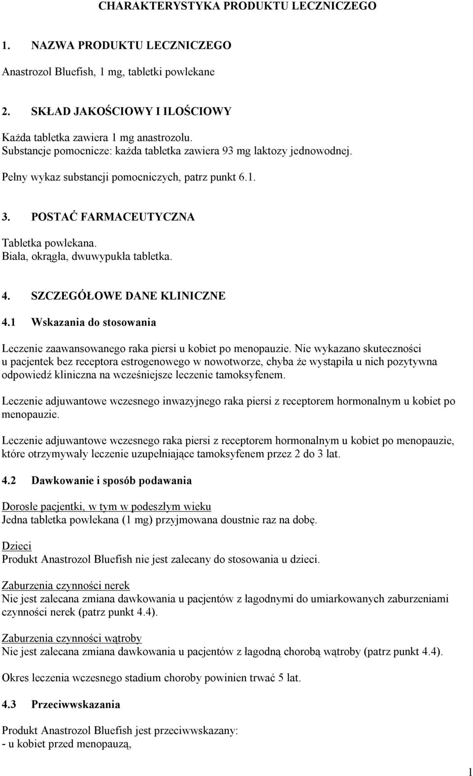 Biała, okrągła, dwuwypukła tabletka. 4. SZCZEGÓŁOWE DANE KLINICZNE 4.1 Wskazania do stosowania Leczenie zaawansowanego raka piersi u kobiet po menopauzie.