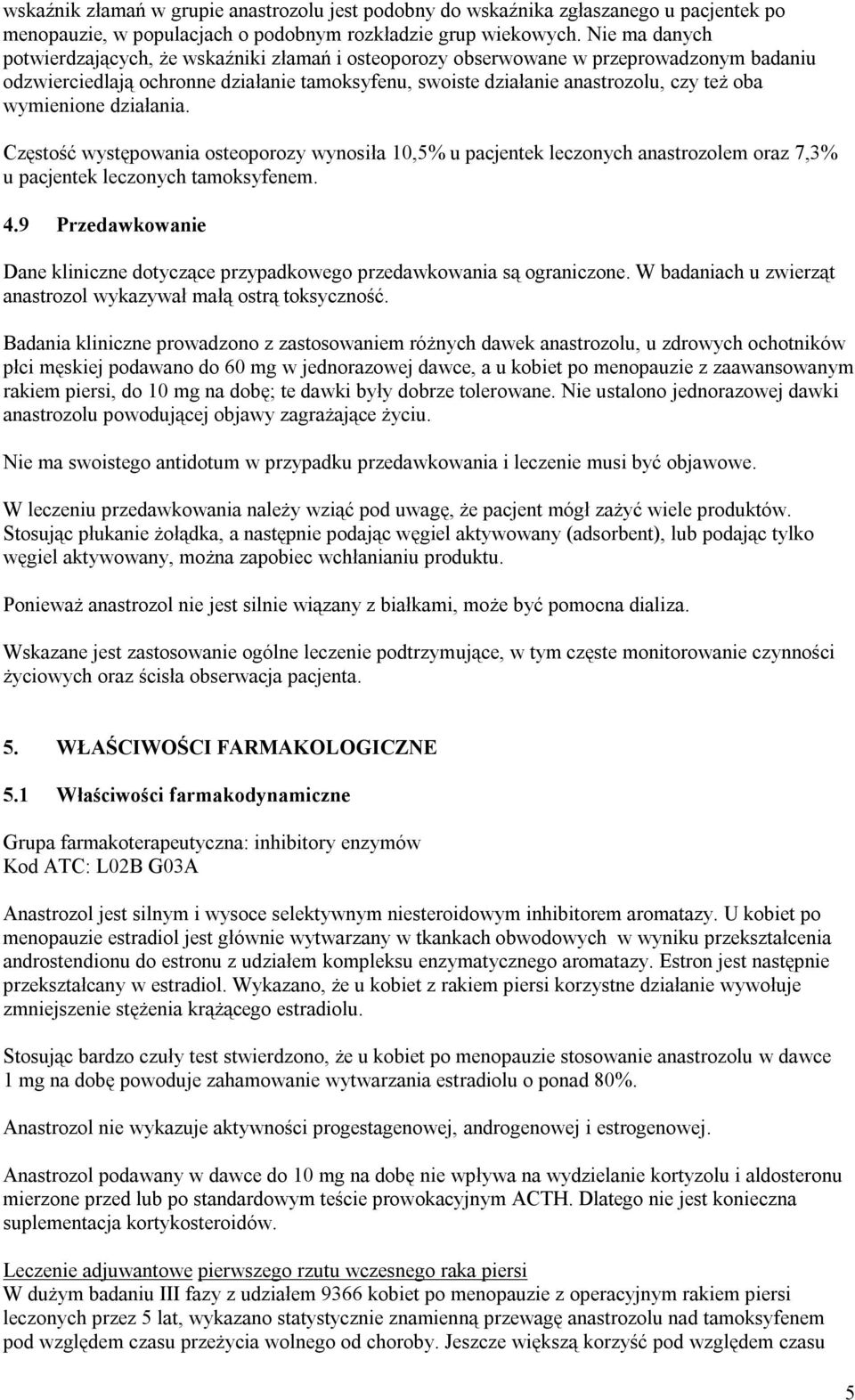 wymienione działania. Częstość występowania osteoporozy wynosiła 10,5% u pacjentek leczonych anastrozolem oraz 7,3% u pacjentek leczonych tamoksyfenem. 4.