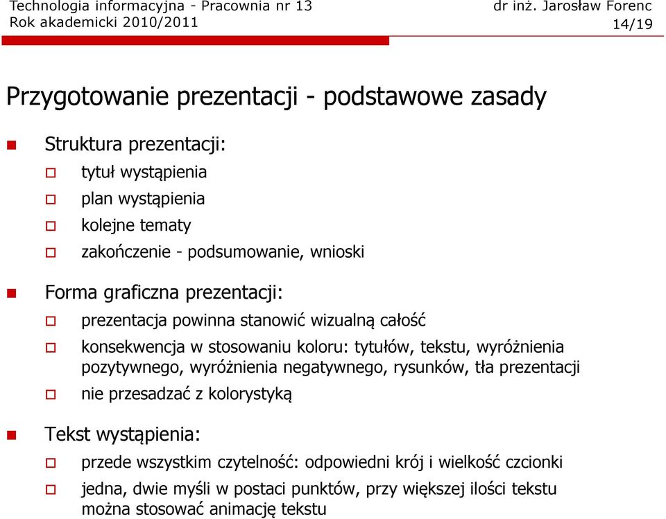 koloru: tytułów, tekstu, wyróżnienia pozytywnego, wyróżnienia negatywnego, rysunków, tła prezentacji nie przesadzać z kolorystyką Tekst wystąpienia: