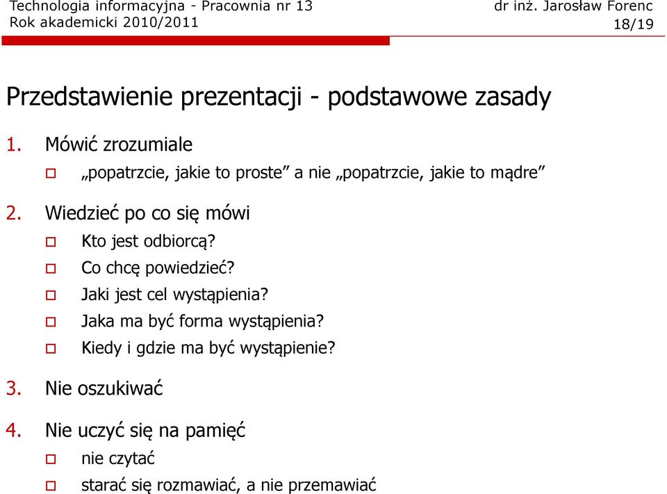 Wiedzieć po co się mówi Kto jest odbiorcą? Co chcę powiedzieć? Jaki jest cel wystąpienia?