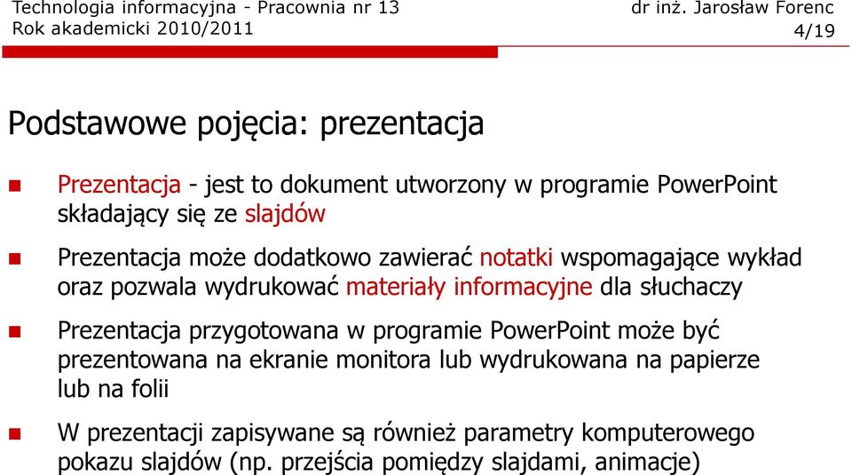 informacyjne dla słuchaczy Prezentacja przygotowana w programie PowerPoint może być prezentowana na ekranie monitora lub