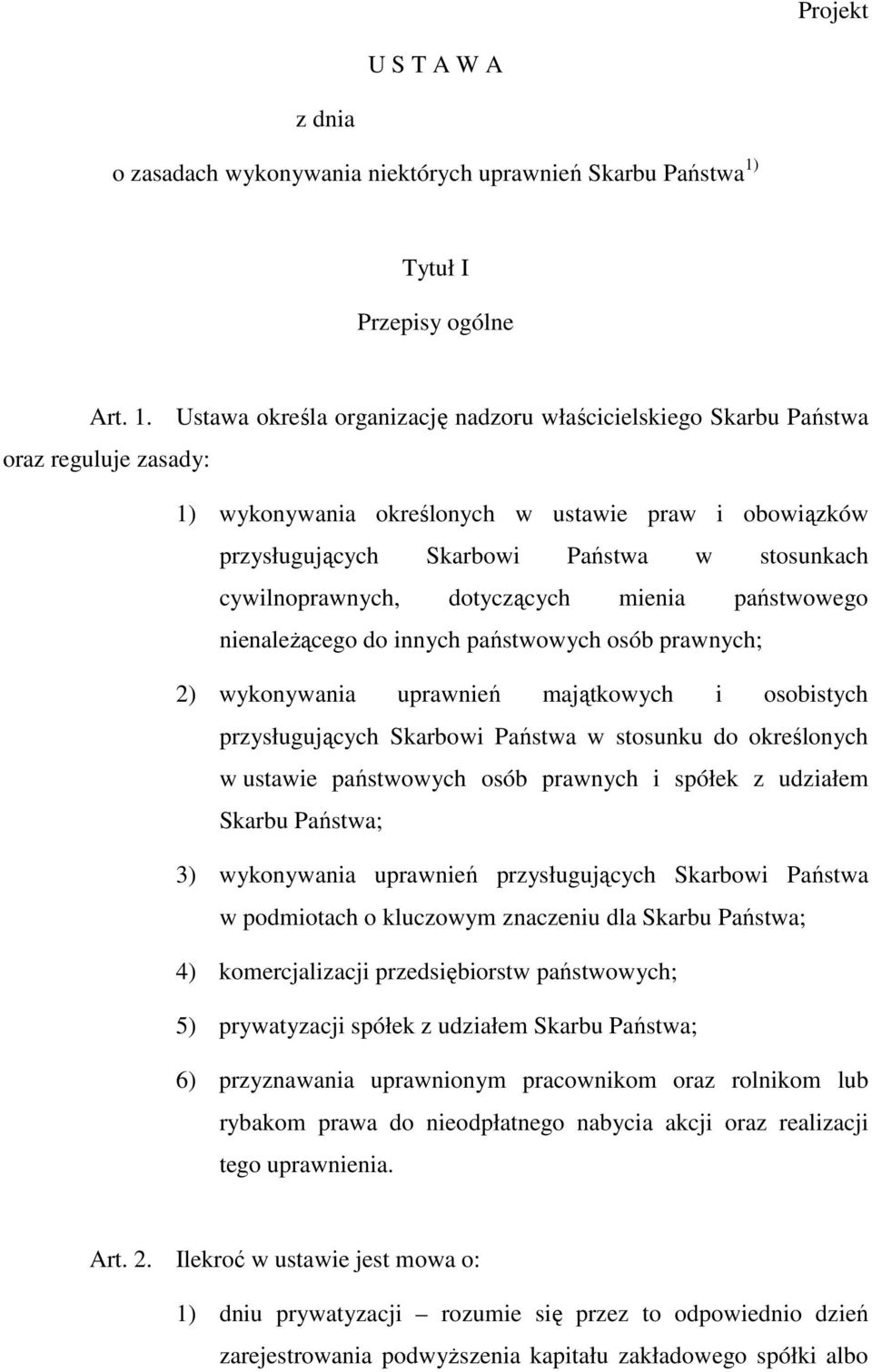 Ustawa określa organizację nadzoru właścicielskiego Skarbu Państwa oraz reguluje zasady: 1) wykonywania określonych w ustawie praw i obowiązków przysługujących Skarbowi Państwa w stosunkach