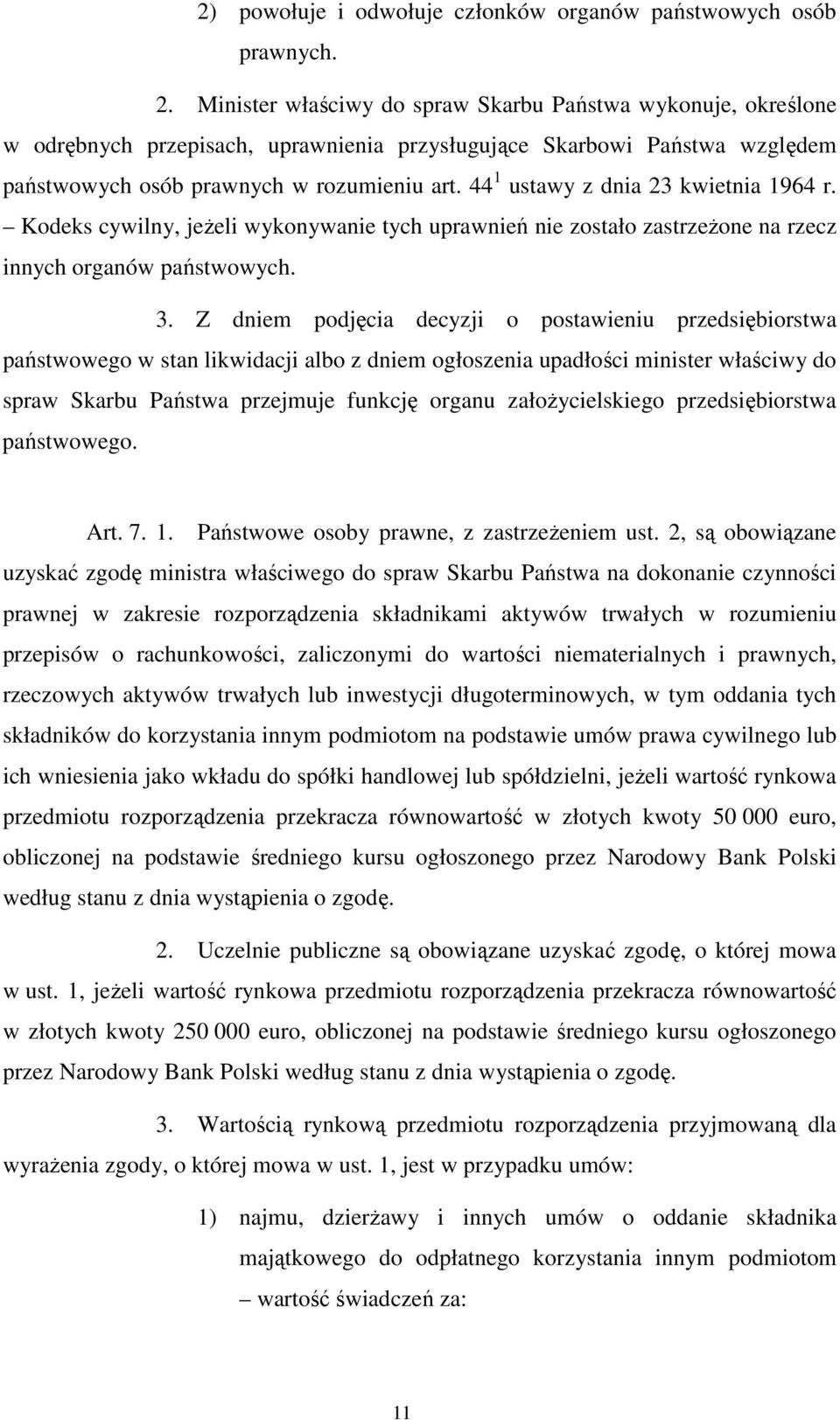 44 1 ustawy z dnia 23 kwietnia 1964 r. Kodeks cywilny, jeżeli wykonywanie tych uprawnień nie zostało zastrzeżone na rzecz innych organów państwowych. 3.