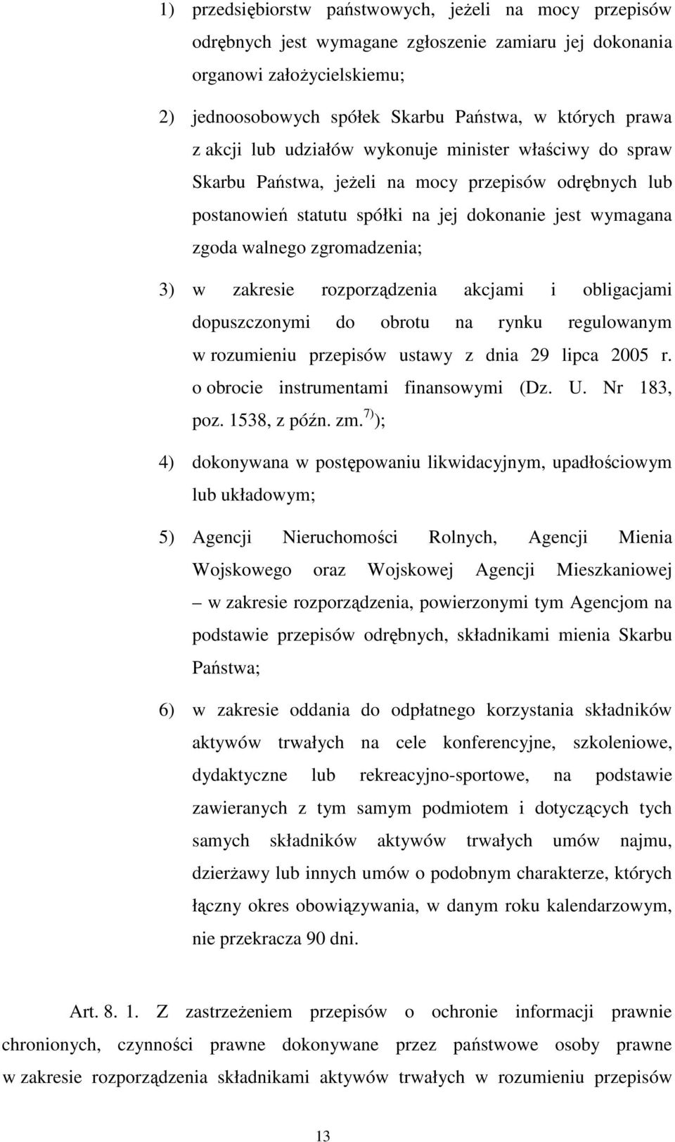 w zakresie rozporządzenia akcjami i obligacjami dopuszczonymi do obrotu na rynku regulowanym w rozumieniu przepisów ustawy z dnia 29 lipca 2005 r. o obrocie instrumentami finansowymi (Dz. U.