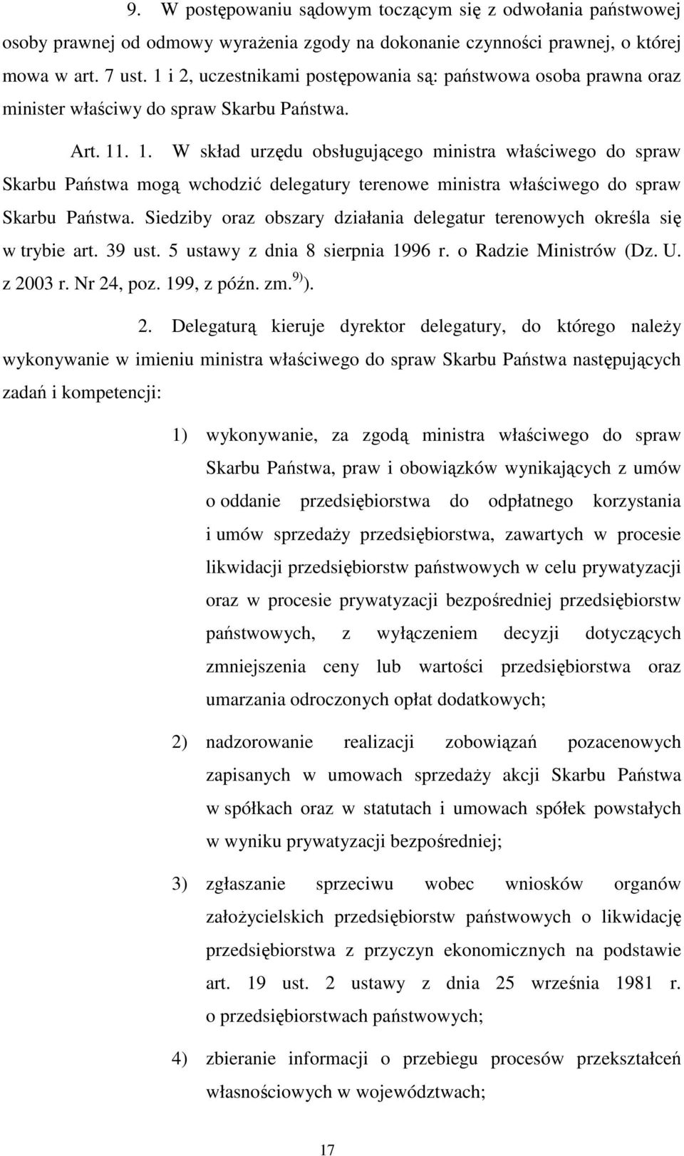 . 1. W skład urzędu obsługującego ministra właściwego do spraw Skarbu Państwa mogą wchodzić delegatury terenowe ministra właściwego do spraw Skarbu Państwa.