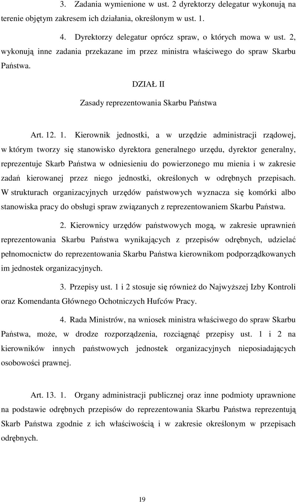. 1. Kierownik jednostki, a w urzędzie administracji rządowej, w którym tworzy się stanowisko dyrektora generalnego urzędu, dyrektor generalny, reprezentuje Skarb Państwa w odniesieniu do