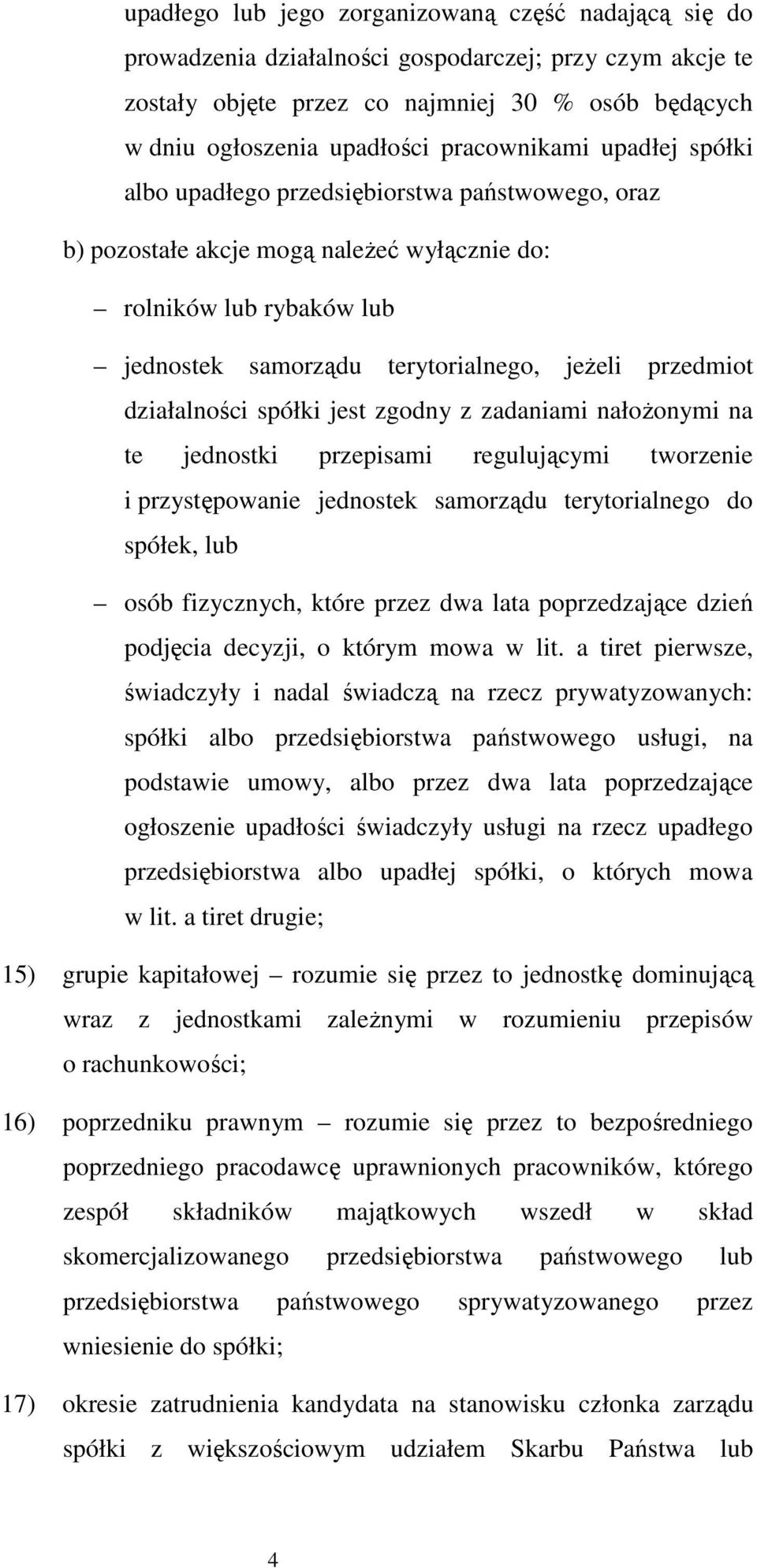 przedmiot działalności spółki jest zgodny z zadaniami nałożonymi na te jednostki przepisami regulującymi tworzenie i przystępowanie jednostek samorządu terytorialnego do spółek, lub osób fizycznych,