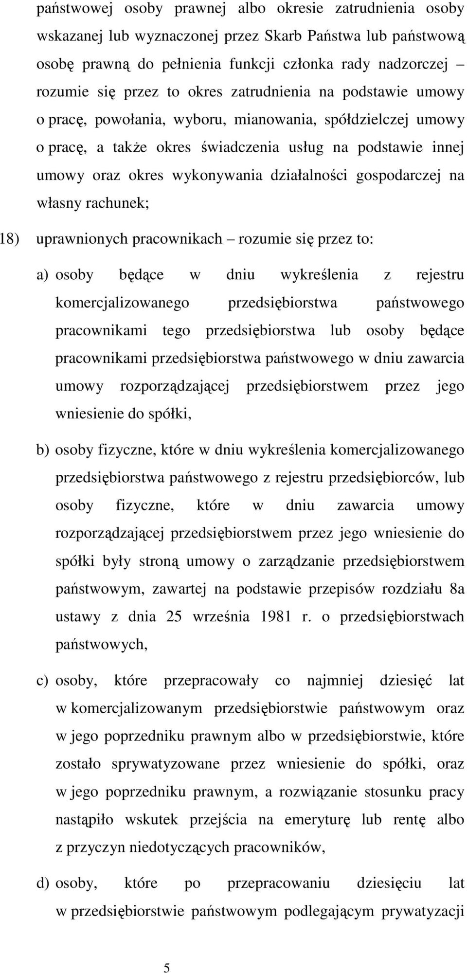 gospodarczej na własny rachunek; 18) uprawnionych pracownikach rozumie się przez to: a) osoby będące w dniu wykreślenia z rejestru komercjalizowanego przedsiębiorstwa państwowego pracownikami tego