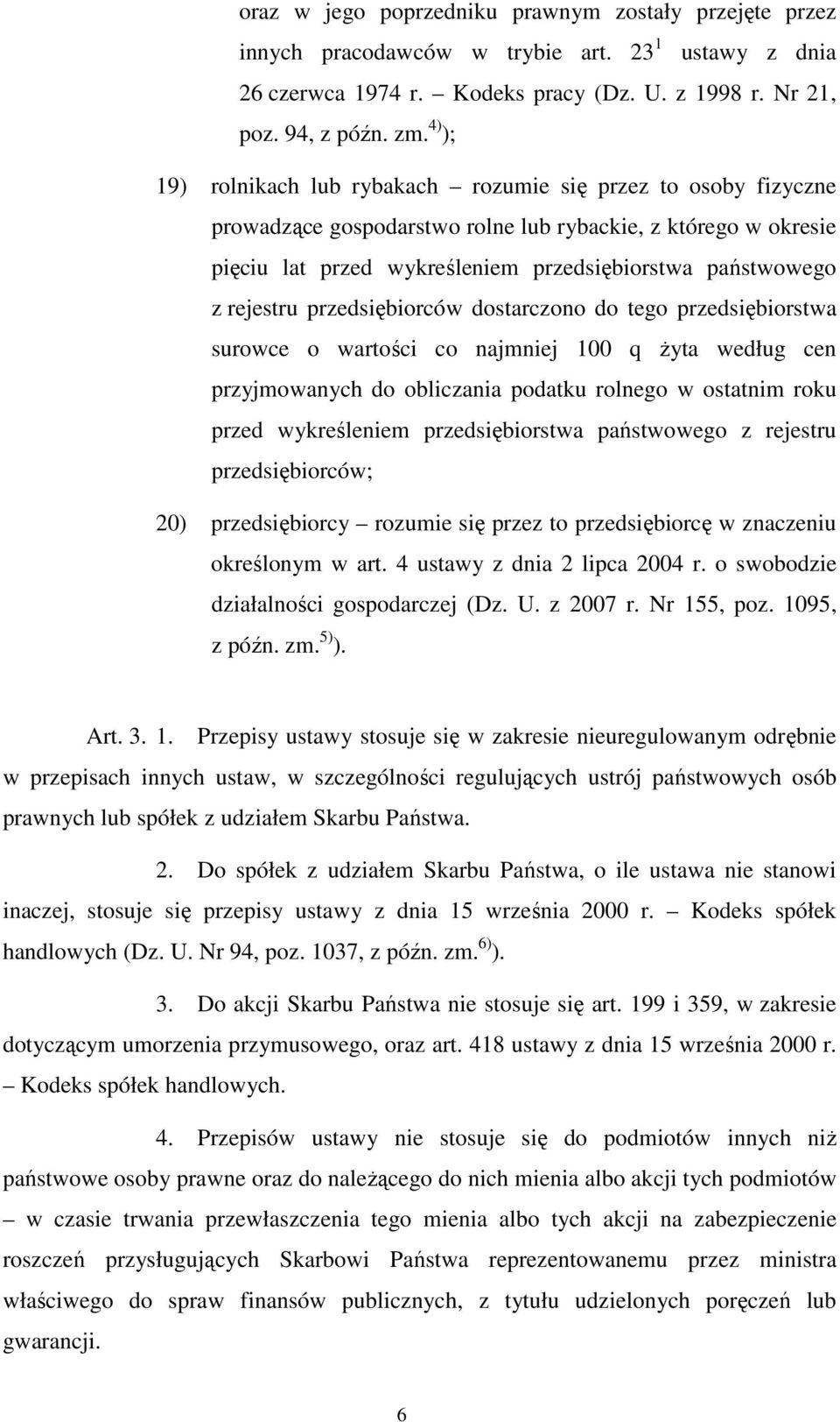rejestru przedsiębiorców dostarczono do tego przedsiębiorstwa surowce o wartości co najmniej 100 q żyta według cen przyjmowanych do obliczania podatku rolnego w ostatnim roku przed wykreśleniem