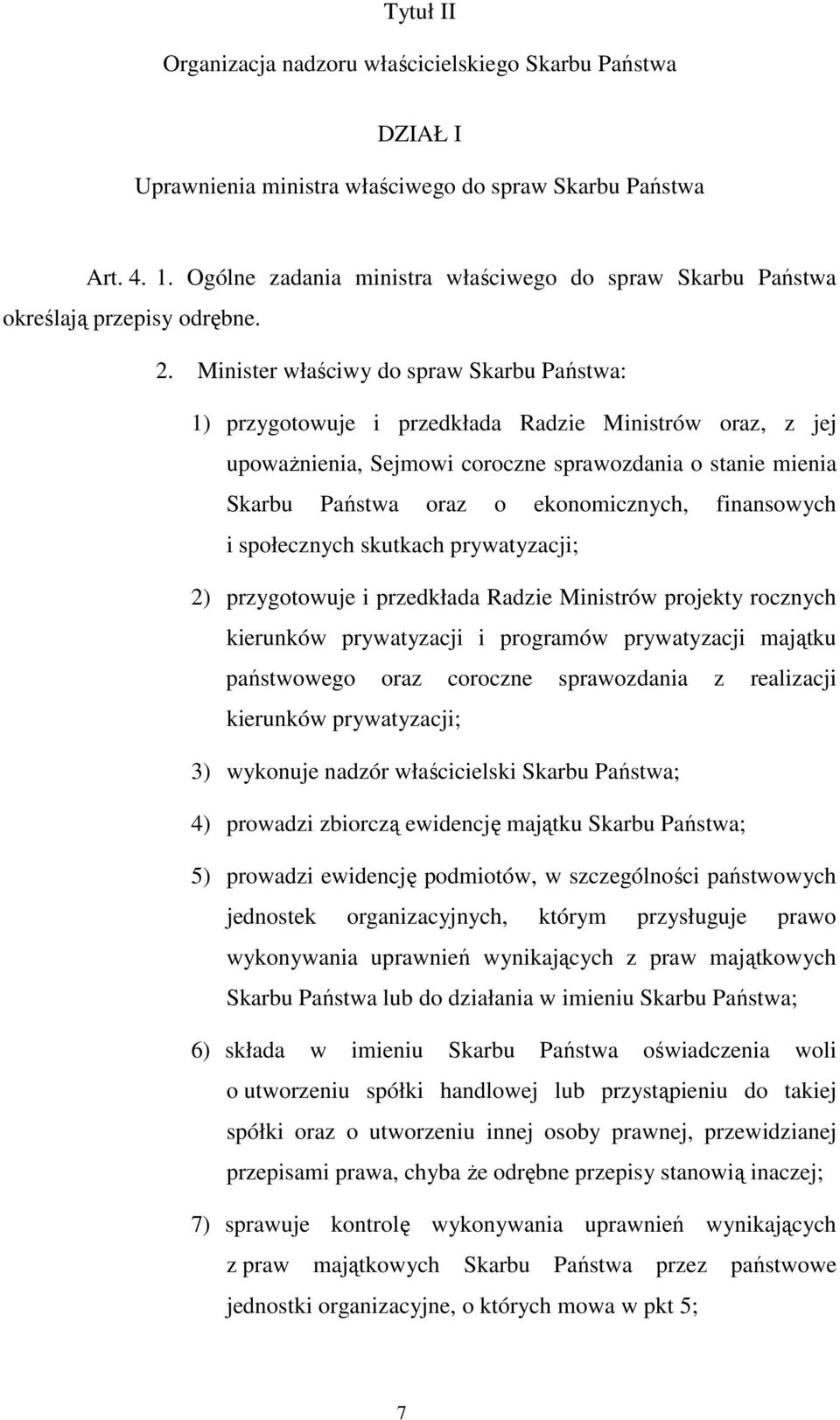 Minister właściwy do spraw Skarbu Państwa: 1) przygotowuje i przedkłada Radzie Ministrów oraz, z jej upoważnienia, Sejmowi coroczne sprawozdania o stanie mienia Skarbu Państwa oraz o ekonomicznych,