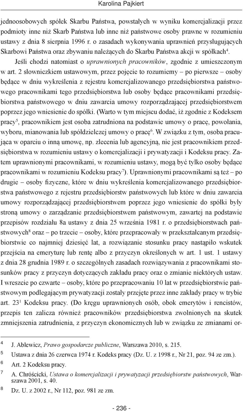 Jeśli chodzi natomiast o uprawnionych pracowników, zgodnie z umieszczonym w art.