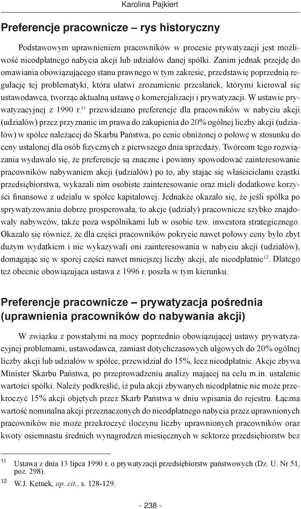 ustawodawca, tworząc aktualną ustawę o komercjalizacji i prywatyzacji. W ustawie prywatyzacyjnej z 1990 r.