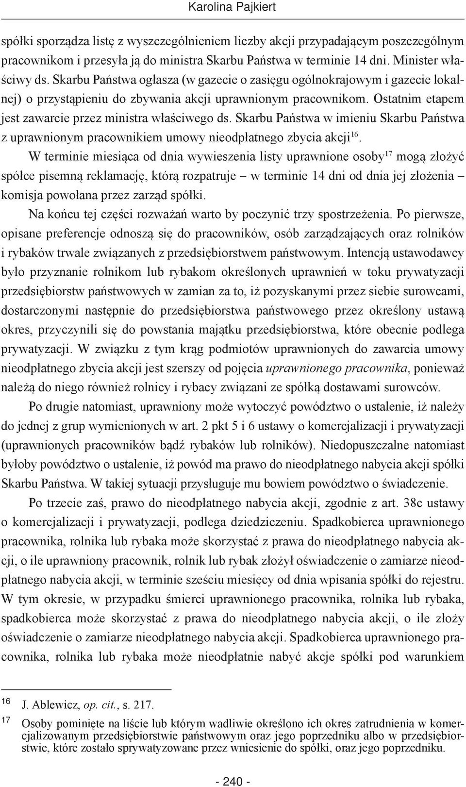 Skarbu Państwa w imieniu Skarbu Państwa z uprawnionym pracownikiem umowy nieodpłatnego zbycia akcji 16.