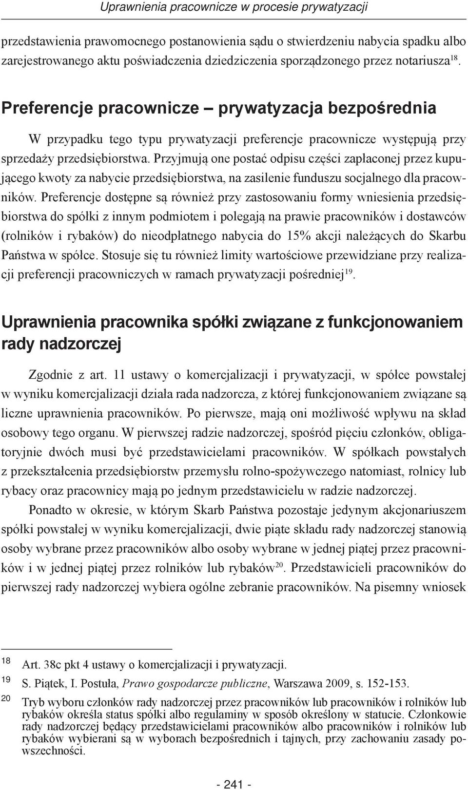 Przyjmują one postać odpisu części zapłaconej przez kupującego kwoty za nabycie przedsiębiorstwa, na zasilenie funduszu socjalnego dla pracowników.