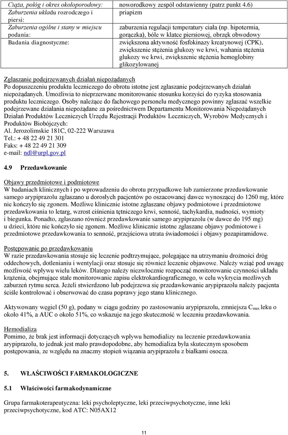 hipotermia, podania: gorączka), bóle w klatce piersiowej, obrzęk obwodowy Badania diagnostyczne: zwiększona aktywność fosfokinazy kreatynowej (CPK), zwiększenie stężenia glukozy we krwi, wahania