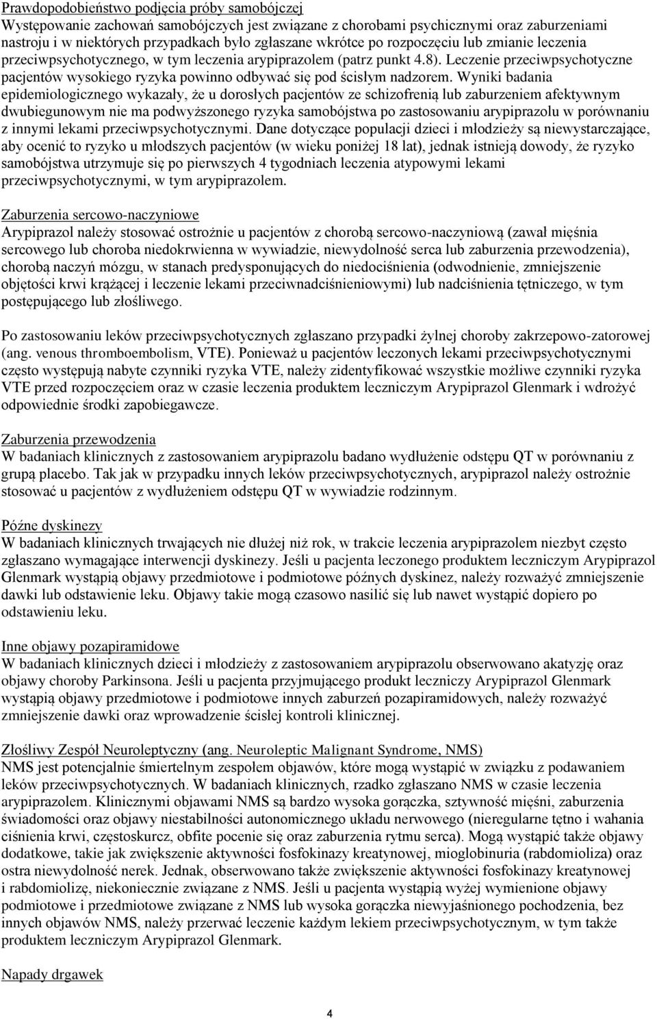 Leczenie przeciwpsychotyczne pacjentów wysokiego ryzyka powinno odbywać się pod ścisłym nadzorem.