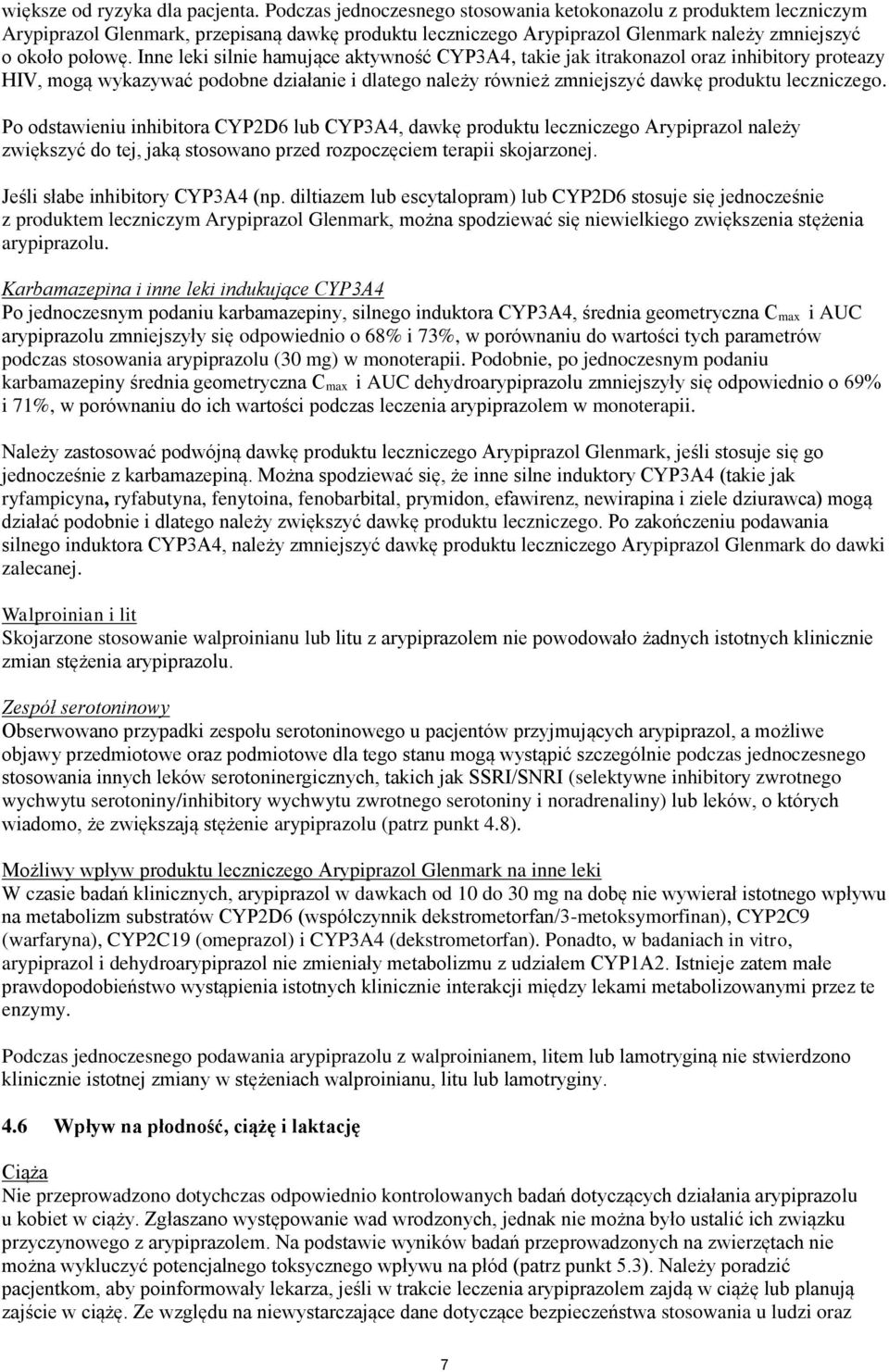 Inne leki silnie hamujące aktywność CYP3A4, takie jak itrakonazol oraz inhibitory proteazy HIV, mogą wykazywać podobne działanie i dlatego należy również zmniejszyć dawkę produktu leczniczego.