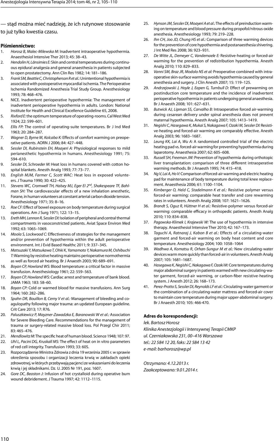 13; 45: 38 43. 2. Hendolin H, Länsimies E: Skin and central temperatures during continuous epidural analgesia and general anaesthesia in patients subjected to open prostatectomy.