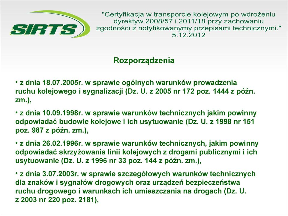 w sprawie warunków technicznych, jakim powinny odpowiadać skrzyżowania linii kolejowych z drogami publicznymi i ich usytuowanie (Dz. U. z 1996 nr 33 poz. 144 z późn. zm.