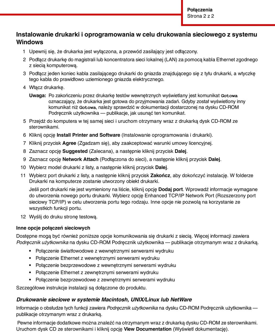 3 Podłącz jeden koniec kabla zasilającego drukarki do gniazda znajdującego się z tyłu drukarki, a wtyczkę tego kabla do prawidłowo uziemionego gniazda elektrycznego. 4 Włącz drukarkę.