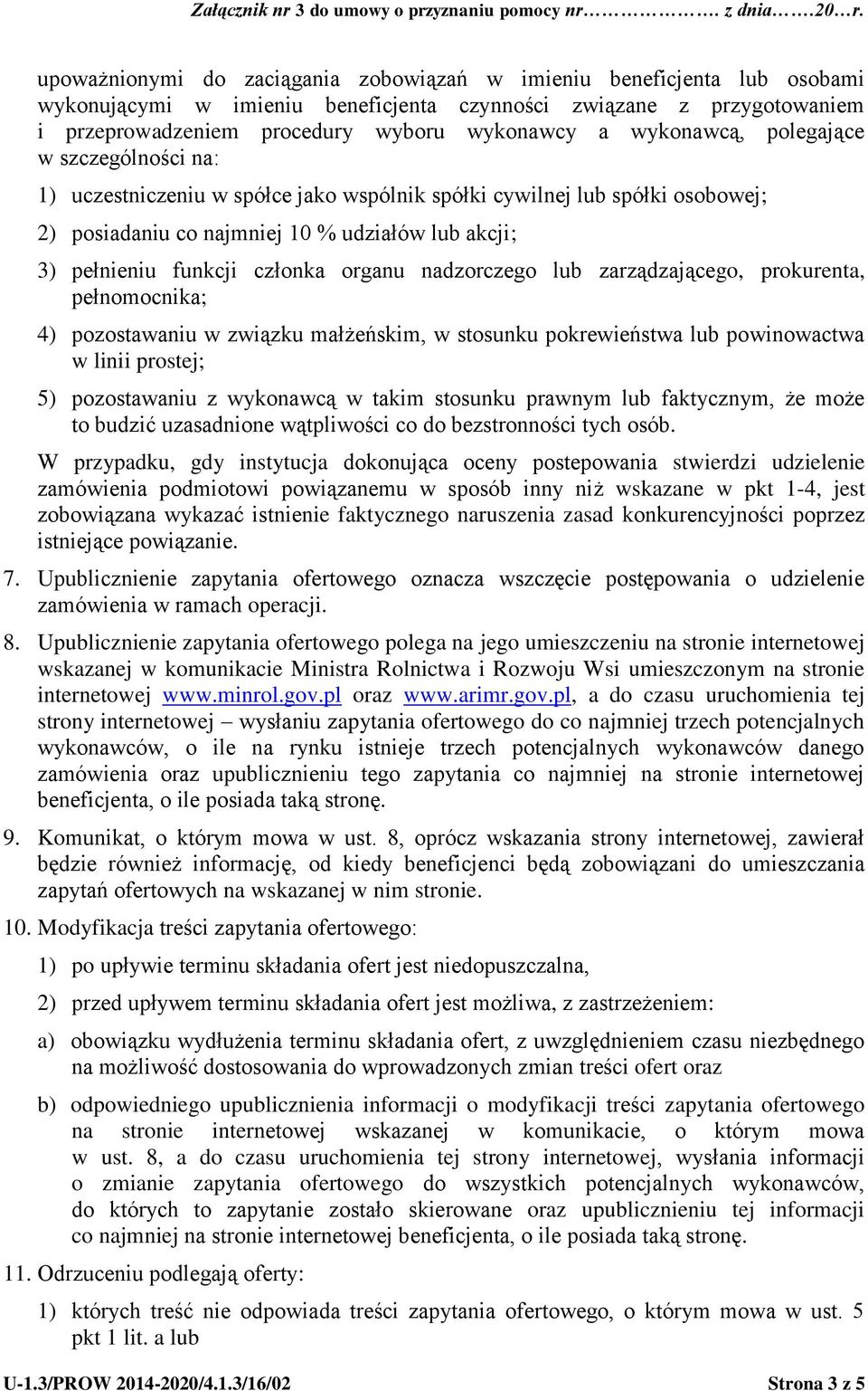 organu nadzorczego lub zarządzającego, prokurenta, pełnomocnika; 4) pozostawaniu w związku małżeńskim, w stosunku pokrewieństwa lub powinowactwa w linii prostej; 5) pozostawaniu z wykonawcą w takim