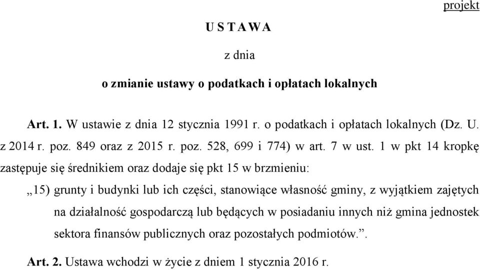 1 w pkt 14 kropkę zastępuje się średnikiem oraz dodaje się pkt 15 w brzmieniu: 15) grunty i budynki lub ich części, stanowiące własność gminy, z