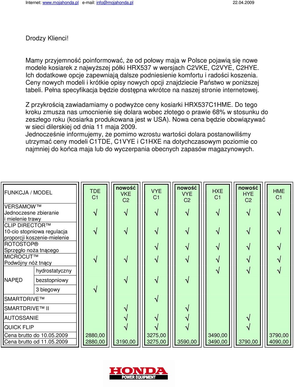 Ich dodatkowe opcje zapewniają dalsze podniesienie komfortu i radości koszenia. Ceny nowych modeli i krótkie opisy nowych opcji znajdziecie Państwo w poniŝszej tabeli.