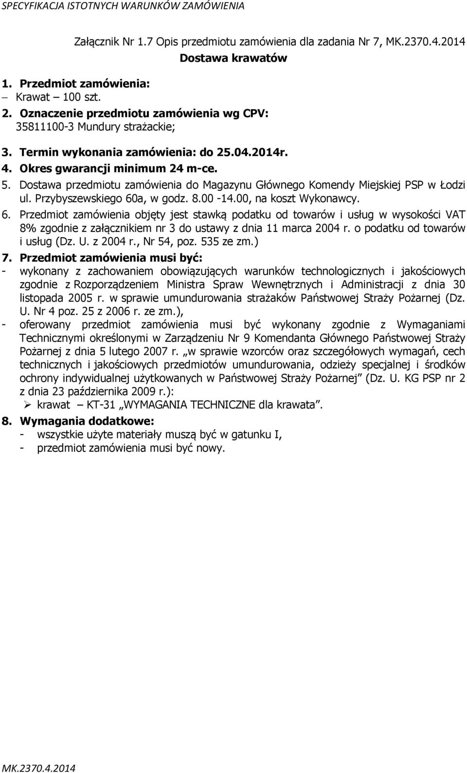 , Nr 54, poz. 535 ze zm.) 7. Przedmiot zamówienia musi być: Straży Pożarnej z dnia 5 lutego 2007 r.