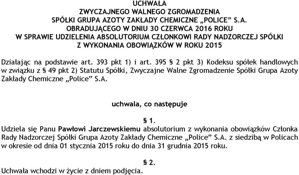 395 2 pkt 3) Kodeksu spółek handlowych w związku z 49 pkt 2) Statutu Spółki, Zwyczajne Walne Zgromadzenie Spółki Grupa Azoty Zakłady