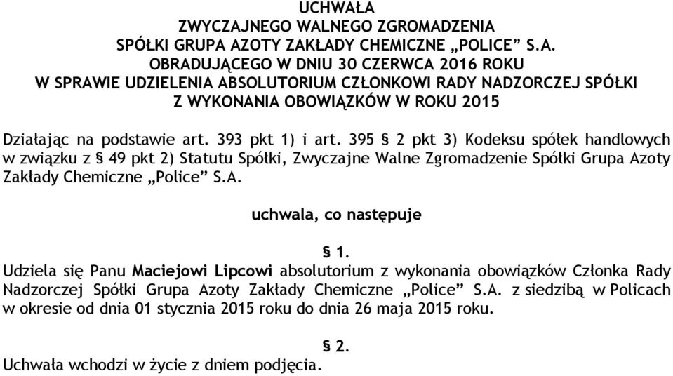 395 2 pkt 3) Kodeksu spółek handlowych w związku z 49 pkt 2) Statutu Spółki, Zwyczajne Walne Zgromadzenie Spółki Grupa Azoty Zakłady