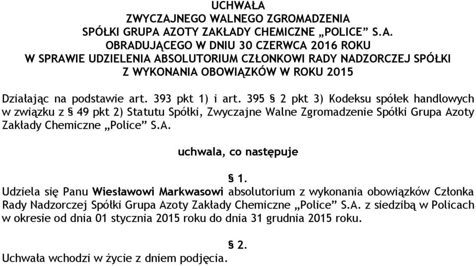 395 2 pkt 3) Kodeksu spółek handlowych w związku z 49 pkt 2) Statutu Spółki, Zwyczajne Walne Zgromadzenie Spółki Grupa Azoty Zakłady