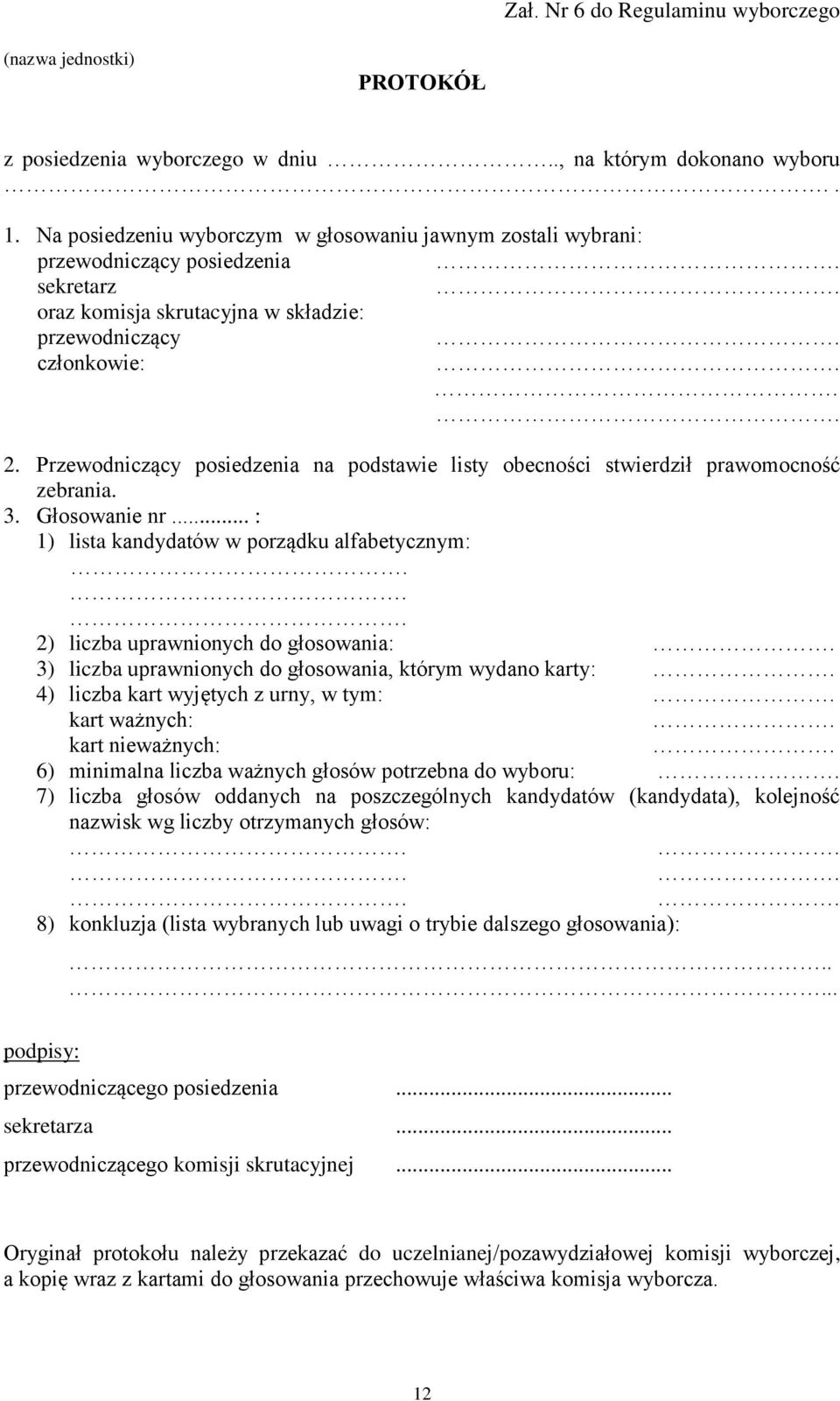 Przewodniczący posiedzenia na podstawie listy obecności stwierdził prawomocność zebrania. 3. Głosowanie nr.