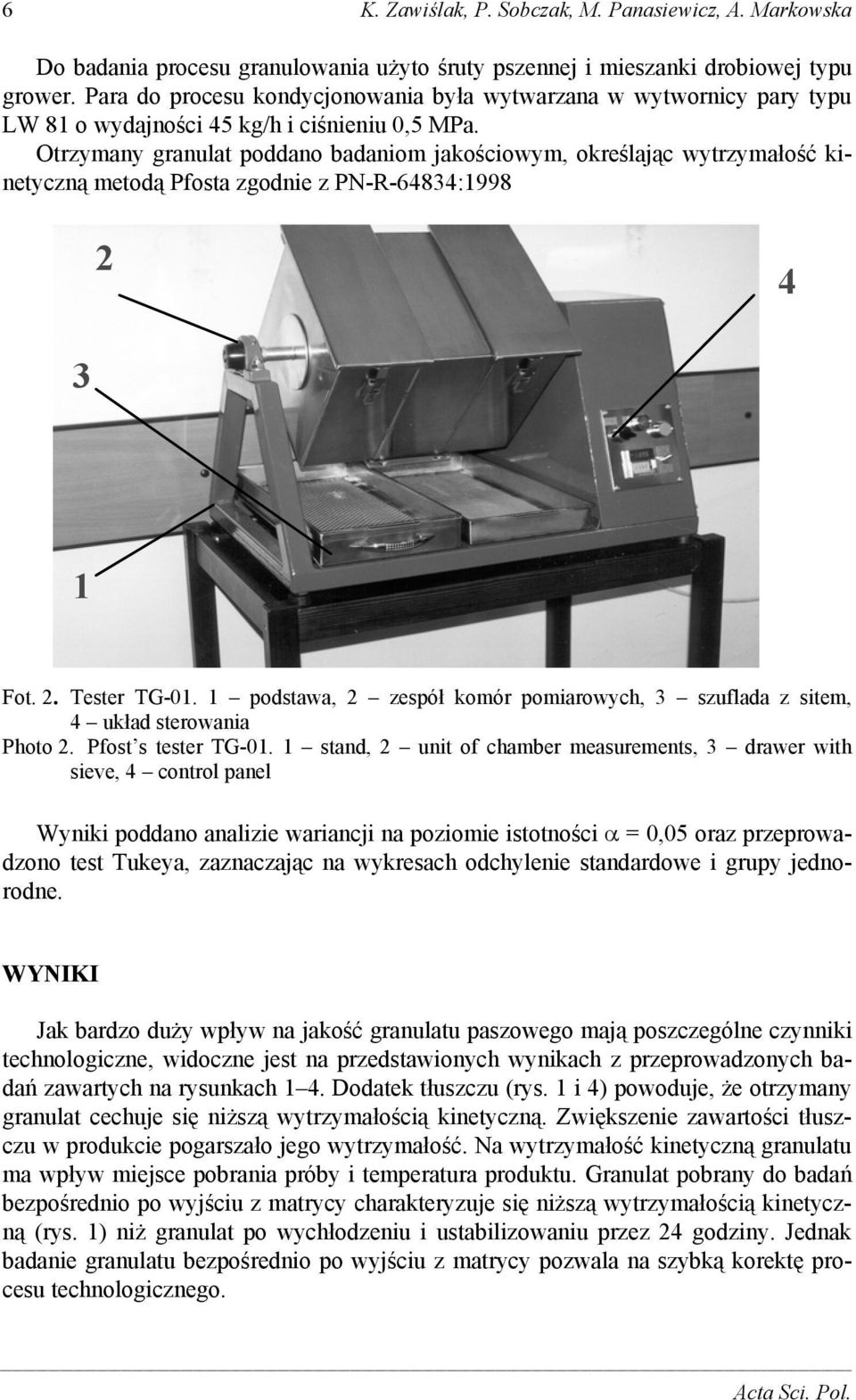 Otrzymany granulat poddano badaniom jakościowym, określając wytrzymałość kinetyczną metodą Pfosta zgodnie z PN-R-64834:1998 2 4 3 1 Fot. 2. Tester TG-01.