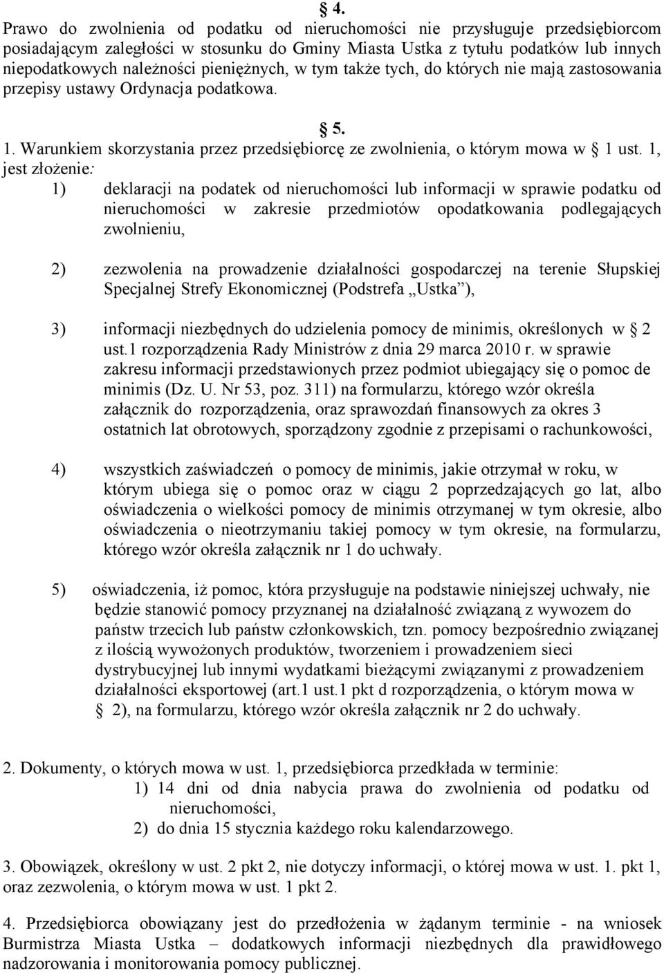 1, jest złożenie: 1) deklaracji na podatek od nieruchomości lub informacji w sprawie podatku od nieruchomości w zakresie przedmiotów opodatkowania podlegających zwolnieniu, 2) zezwolenia na