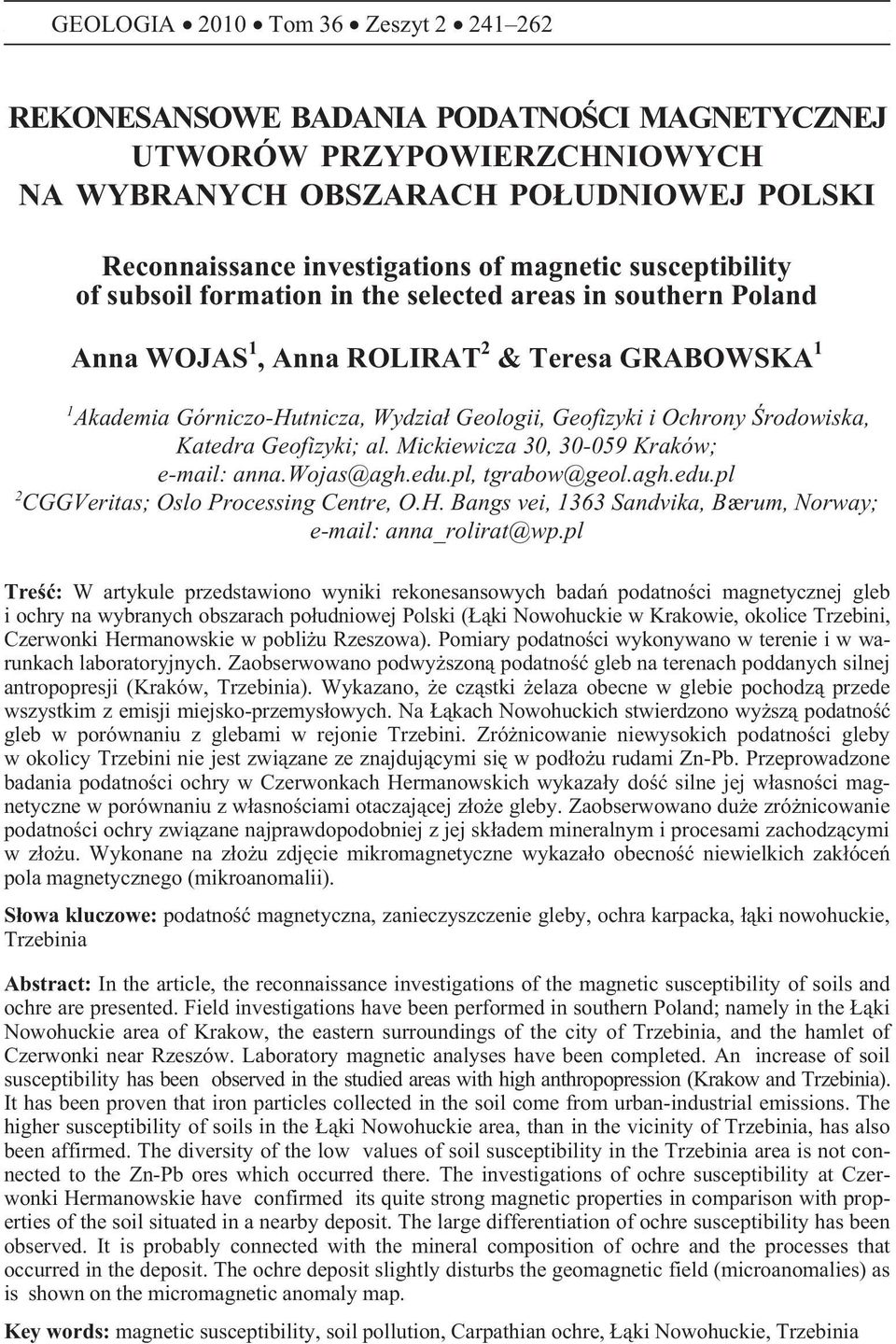 Ochrony Œrodowiska, Katedra Geofizyki; al. Mickiewicza 30, 30-059 Kraków; e-mail: anna.wojas@agh.edu.pl, tgrabow@geol.agh.edu.pl 2 CGGVeritas; Oslo Processing Centre, O.H.