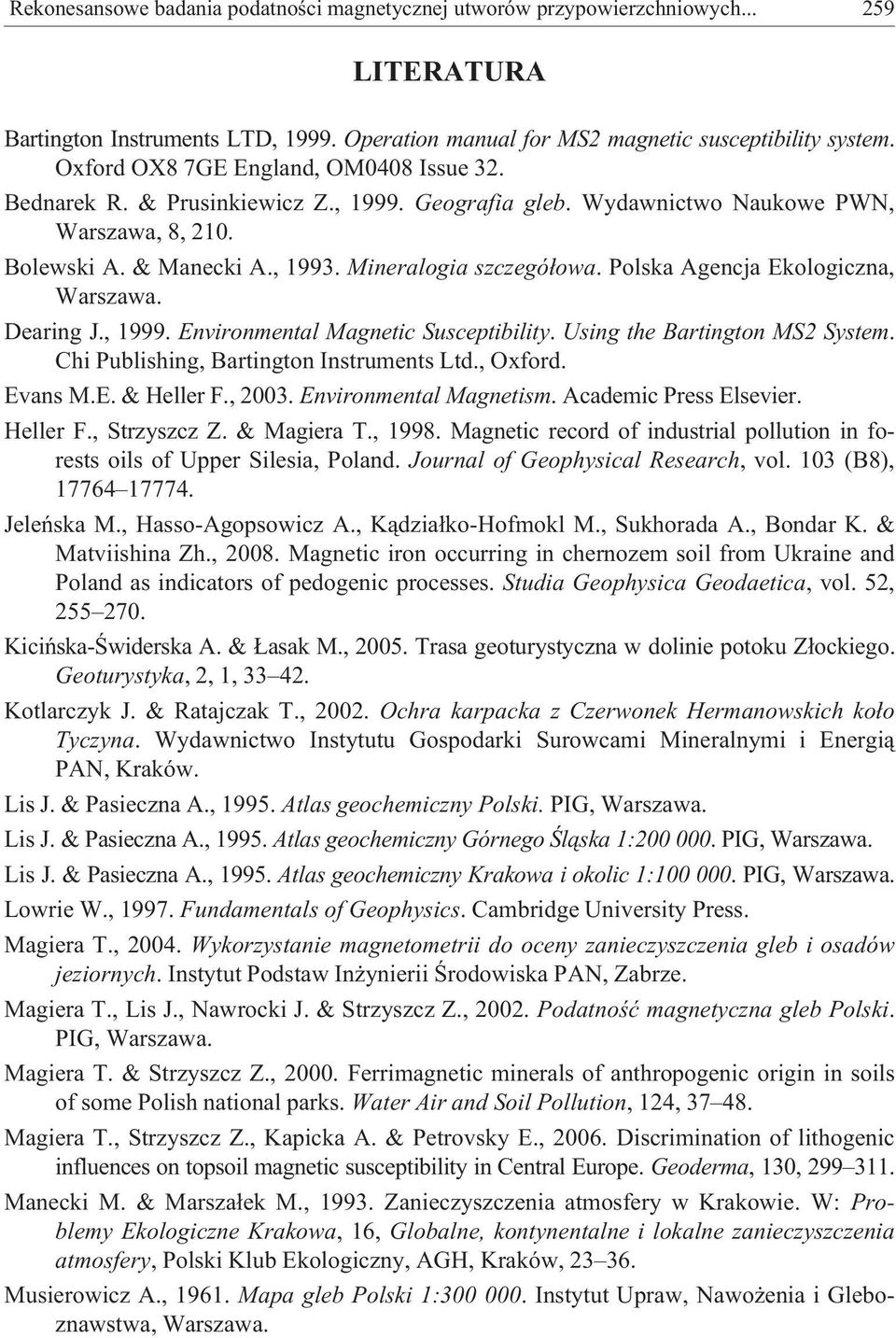 Polska Agencja Ekologiczna, Warszawa. Dearing J., 1999. Environmental Magnetic Susceptibility. Using the Bartington MS2 System. Chi Publishing, Bartington Instruments Ltd., Oxford. Evans M.E. & Heller F.